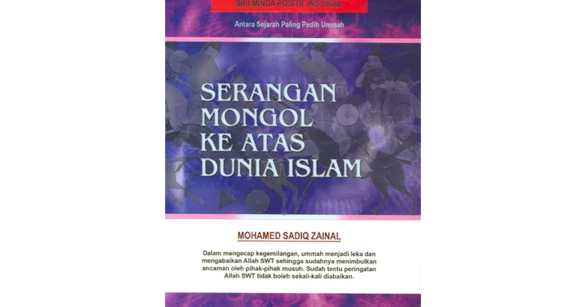 Serangan Mongol Ke Atas Dunia Islam By Mohamed Sadiq Zainal