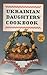 Ukrainian Daughters' Cookbook