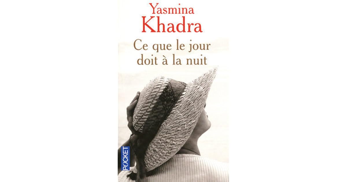 Ce que le jour doit à la nuit by Yasmina Khadra