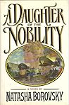 A Daughter of the Nobility by Natasha Borovsky