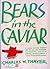 Bears In The Caviar
