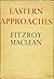 Eastern Approaches by Fitzroy Maclean Eastern Approaches by Fitzroy Maclean