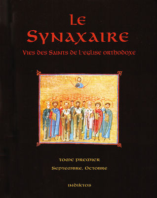 Le Synaxaire - Vie des Saints de l'Eglise orthodoxe - Tome 1 Septembre Octobre