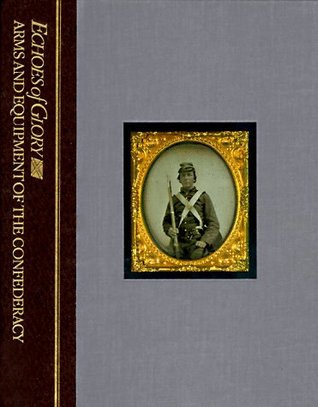 Arms and Equipment of the Confederacy (Echoes of Glory)