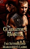 The Gladiator's Master by Fae Sutherland