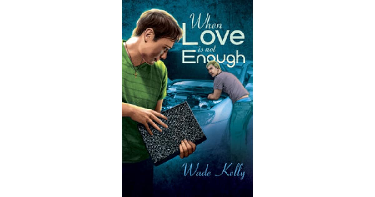When Love Is Not Enough (Unconditional Love, 1) by Wade Kelly