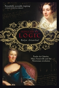 Seduced by Logic: Émilie Du Châtelet, Mary Somerville and the Newtonian Revolution (Paperback)