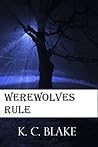 Werewolves Rule by K.C. Blake
