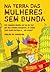 Na Terra das Mulheres Sem Bunda