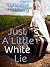 Just a Little White Lie