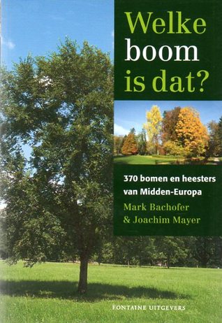 Welke boom is dat?: 370 bomen en heesters van Midden-Europa (Paperback)