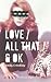 Love / All That / & OK