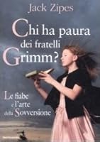 Chi ha paura dei fratelli Grimm? Le fiabe e l'arte della Sovversione
