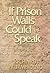 If Prison Walls Could Speak