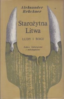 Starożytna Litwa. Ludy i bogi. Szkice historyczne i mitologiczne