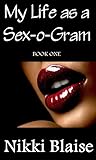 My Life as a Sex-o-Gram by Nikki Blaise My Life as a Sex-o-Gram by Nikki Blaise