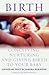 Birth: Conceiving, Nurturin...