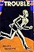Trouble