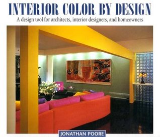 Interior Color by Design: A Design Tool for Architects, Interior Designers, and Homeowners