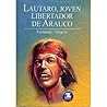Lautaro, joven Libertador de Arauco Lautaro, joven Libertador de Arauco
