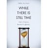 While There Is Still Time