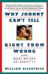 Why Johnny Can't Tell Right from Wrong by William Kilpatrick