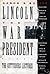 Lincoln, the War President: The Gettysburg Lectures (Gettysburg Civil War Institute Books)