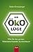 Die Ökolüge: Wie Sie den grünen Etikettenschwindel durchschauen