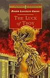 The Luck of Troy by Roger Lancelyn Green