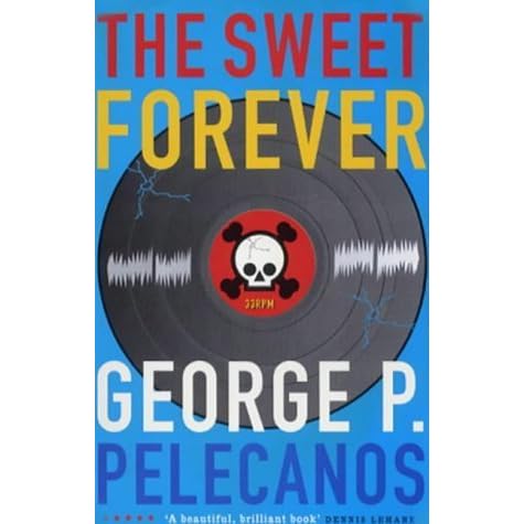 The Sweet Forever By George Pelecanos