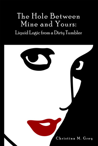 The Hole Between Mine and Yours: Liquid Logic from a Dirty Tumbler (Paperback)