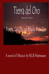 Forty Grains of Black Powder: Book One of Tierra del Oro (Paperback)