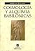 Cosmología y alquimia babilónicas by Mircea Eliade Cosmología y alquimia babilónicas by Mircea Eliade