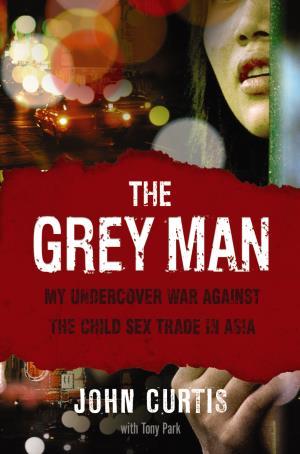 The Grey Man: My Undercover War Against The Child Sex Trade In Asia (Paperback)