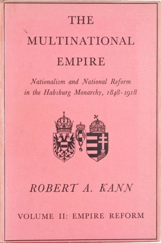 The Multinational Empire: Nationalism and National Reform in the Habsburg Monarchy, 1848-1918, Vol. II- Empire Reform (Hardcover)