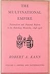 The Multinational Empire: Nationalism and National Reform in the Habsburg Monarchy, 1848-1918, Vol. I- Empire and Nationalities The Multinational Empire: Nationalism and National Reform in the Habsburg Monarchy, 1848-1918, Vol. I- Empire and Nationalities