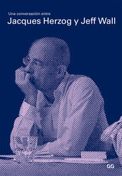 Una conversación entre Jacques Herzog y Jeff Wall. Fotografías de arquitectura. Arquitectura de fotografías