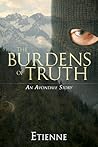 The Burdens of Truth by Etienne .