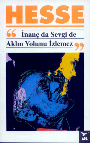 İnanç da Sevgi de Aklın Yolunu İzlemez (Paperback)