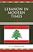 Lebanon In Modern Times by A.J. Abraham
