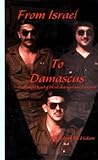 From Israel to Damascus: The Painful Road of Blood, Betrayal and Deception