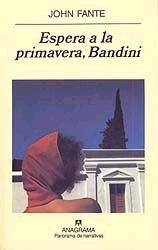 Espera a la primavera, Bandini (Arturo Bandini, #1)