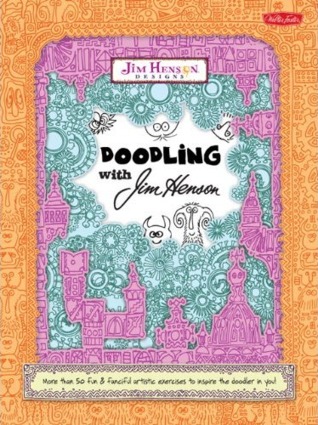 Doodling with Jim Henson: More than 50 fun & fanciful artistic exercises to inspire the doodler in you! (Paperback)