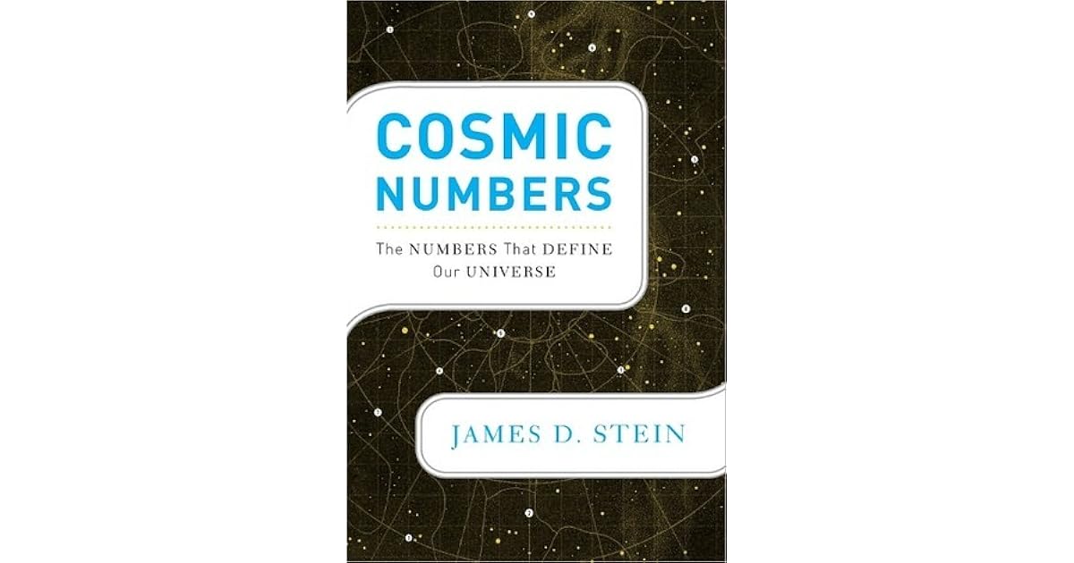 Cosmic Numbers The Numbers That Define Our Universe by James D. Stein