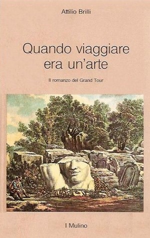 Quando viaggiare era un'arte: Il romanzo del Grand Tour