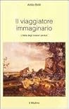 Il viaggiatore immaginario. L'Italia degli itinerari perduti