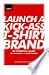 Launch a Kick-Ass T-Shirt B...