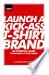 Launch a Kick-Ass T-Shirt Brand
