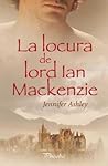 La locura de Lord Ian Mackenzie by Jennifer Ashley