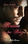 Perdida en tus brazos by Lora Leigh
